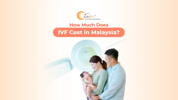 Explore and understand IVF cost in Malaysia