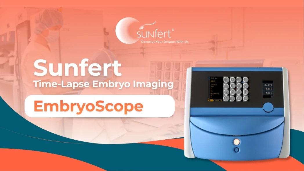 Sunfert time-lapse embryo imaging using EmbryoScope to monitor embryo development continuously for improved selection and IVF outcomes